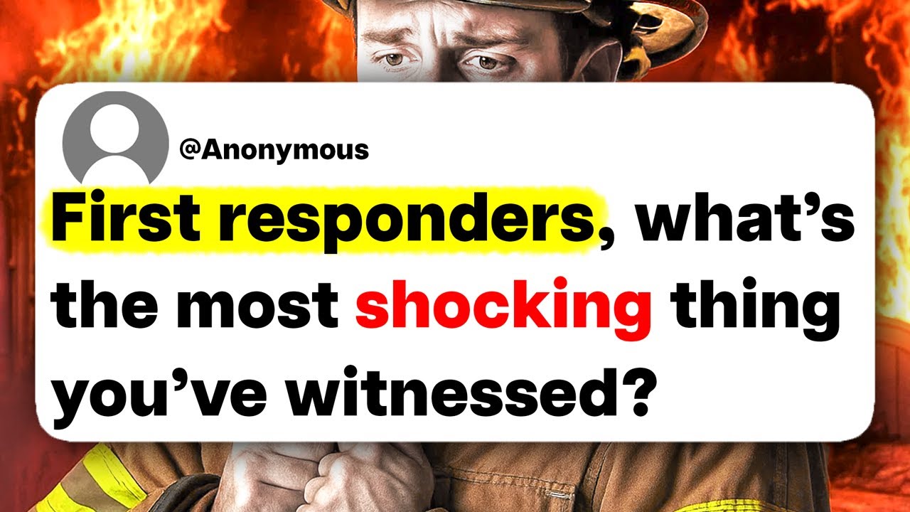 First Responders, What's The Most Shocking Thing You've Witnessed?