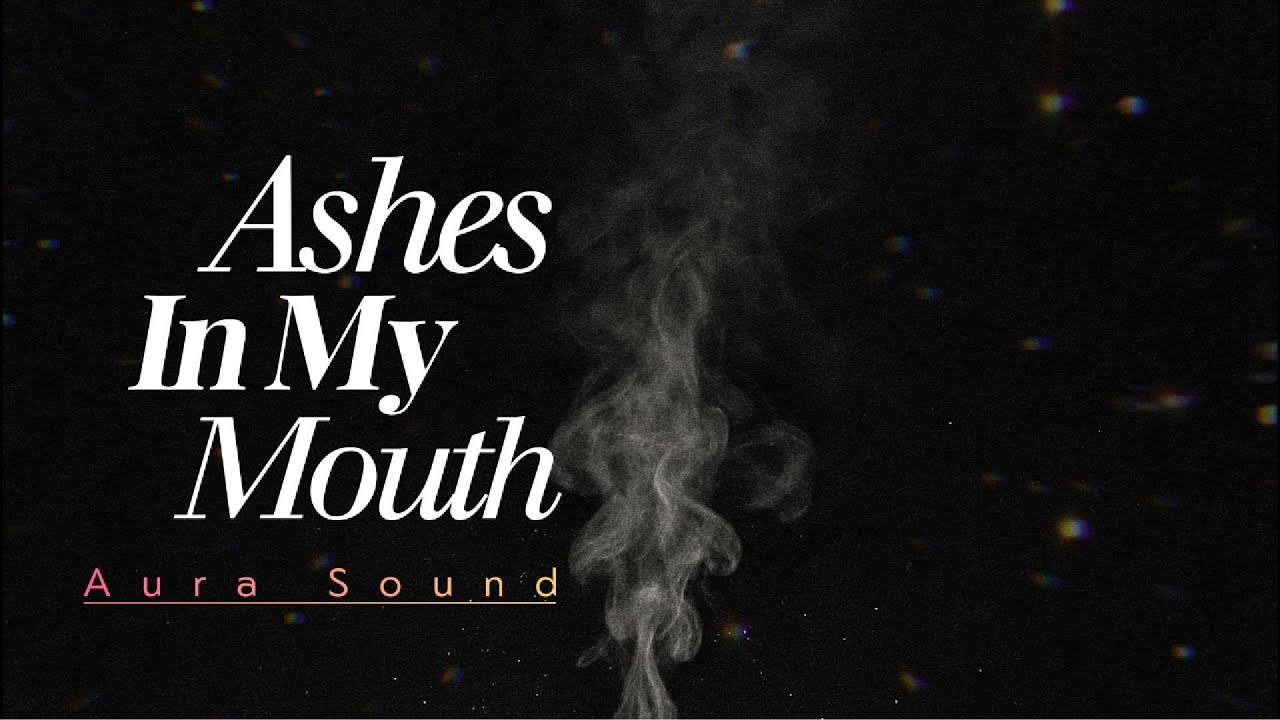 Ashes in my mouth