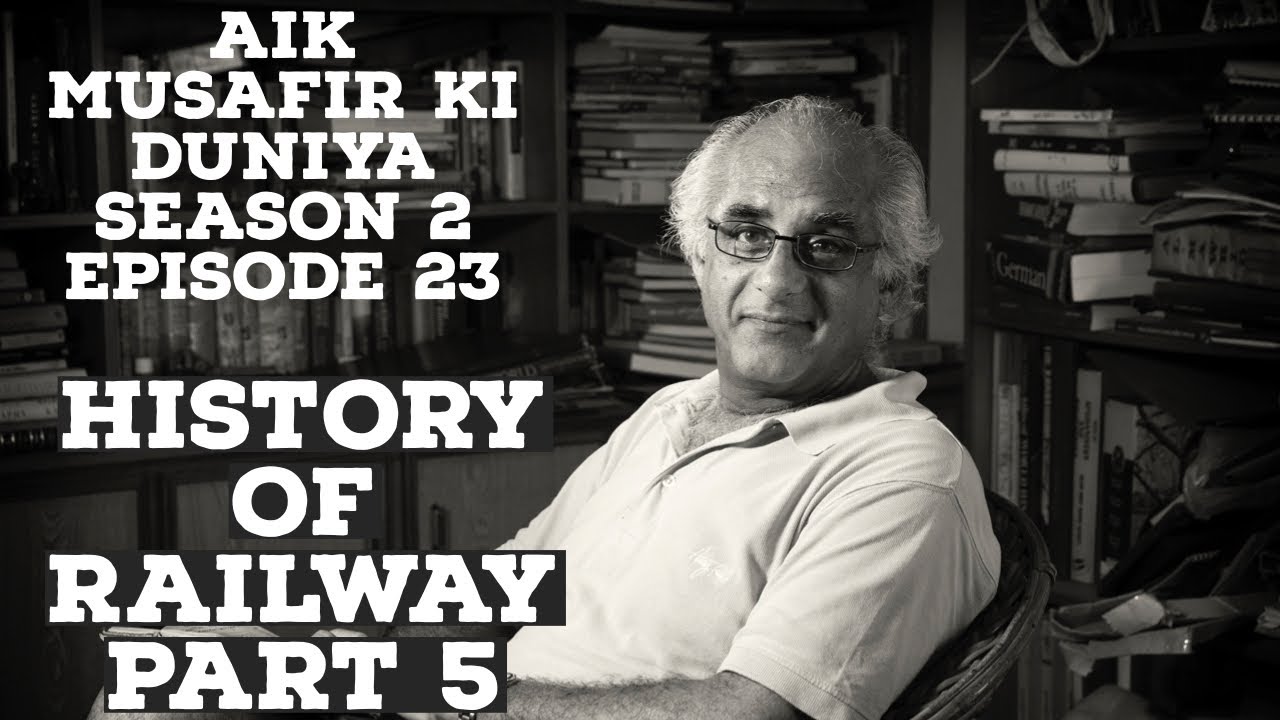 Aik Musafir Ki Duniya by Salman Rashid | S02 E23 | History of Railway Part 5