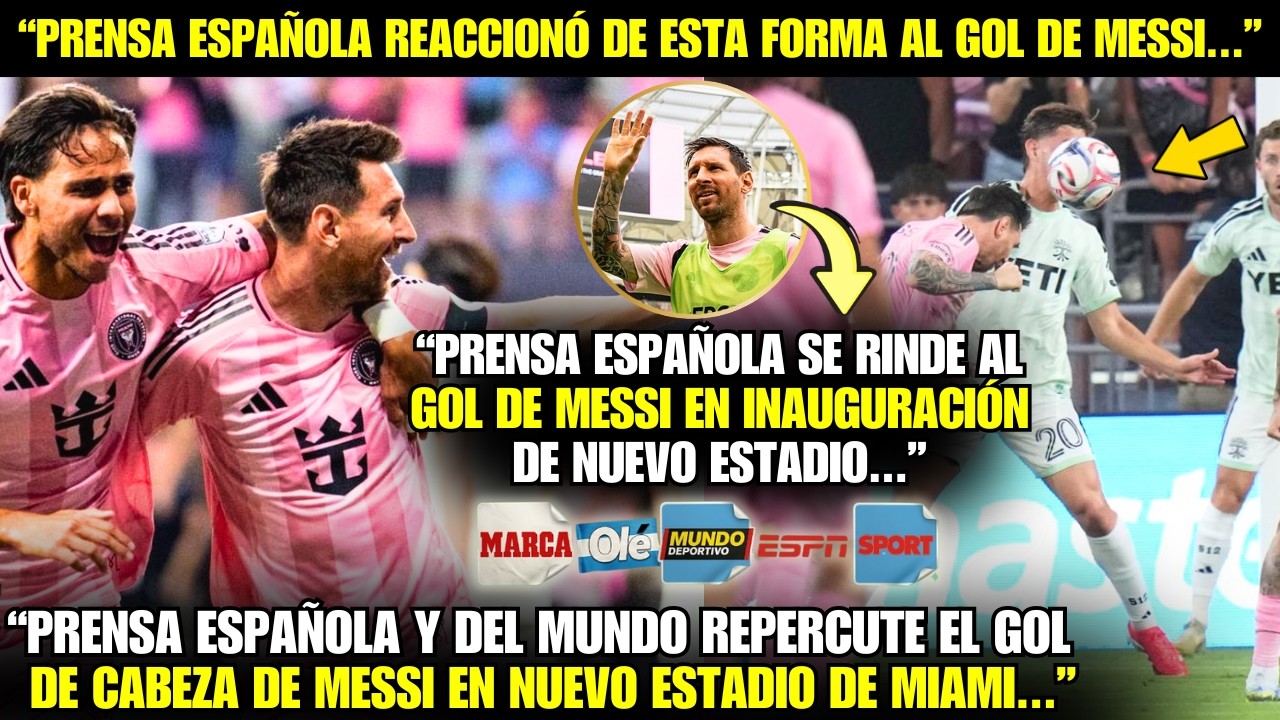 😱&iexcl;VAYA! &iexcl;MIRA LA REPERCUSI&Oacute;N DE LOS DIARIOS ESPA&Ntilde;OLES SOBRE EL GOL DE MESSI EN EL NUEVO ESTADIO!
