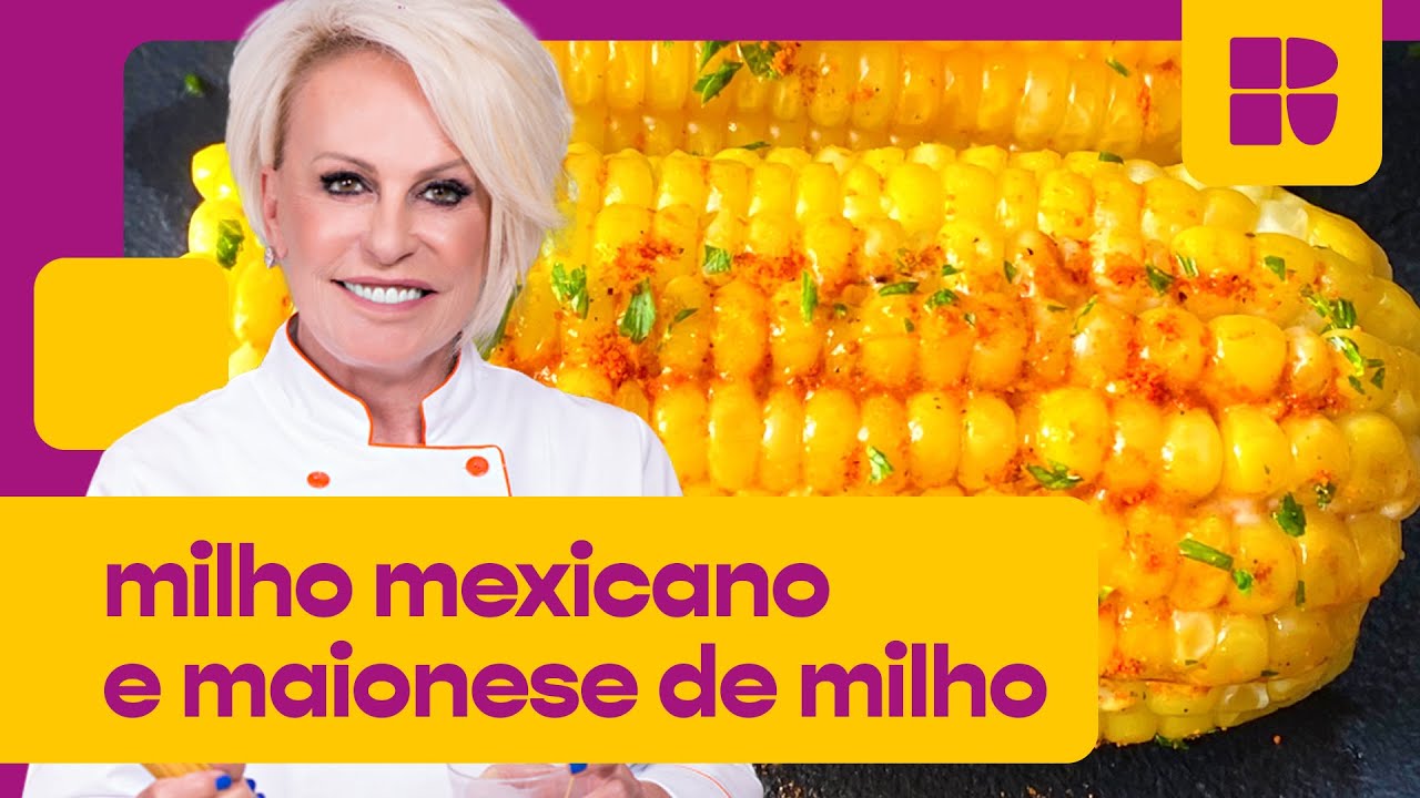Milho Mexicano com Maionese de Milho! | Receitas de Festa Junina | Ana Maria Braga | Mais Você