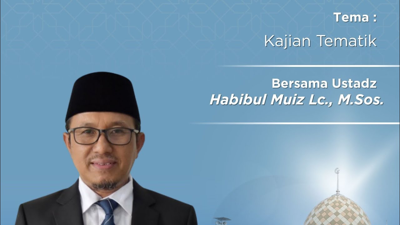 Ustadz Habibul Muiz Lc., M.Sos || Kajian Tematik
