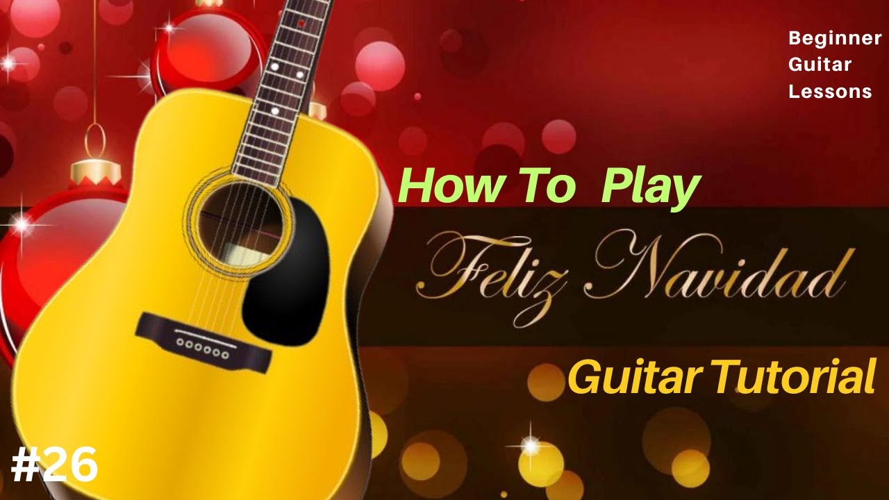 FELIZ NAVIDAD GUITAR TUTORIAL FOR BEGINNERS