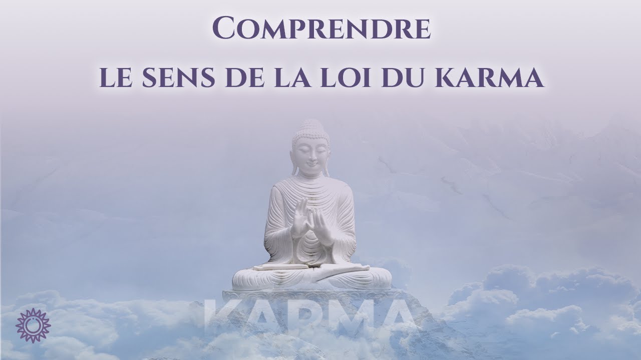 ☯ COMPRENDRE LE SENS DE LA LOI DU KARMA