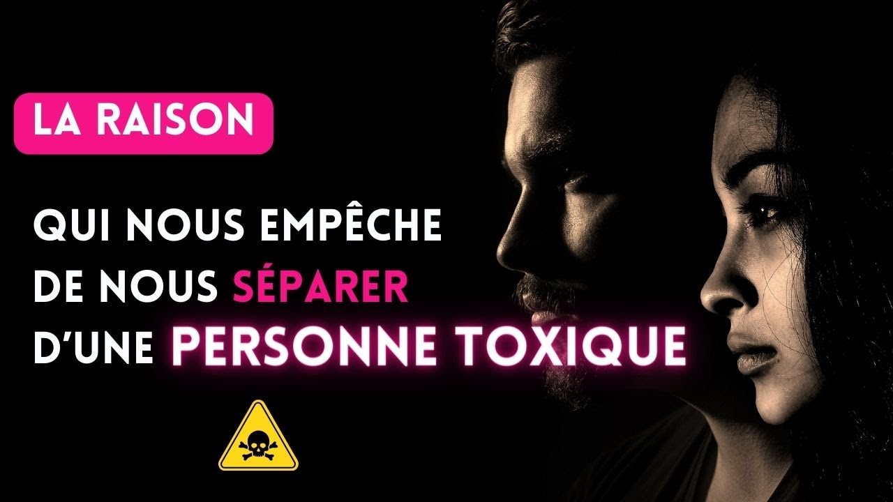 Les RAISONS qui nous empêchent de nous SÉPARER une personne Toxique !