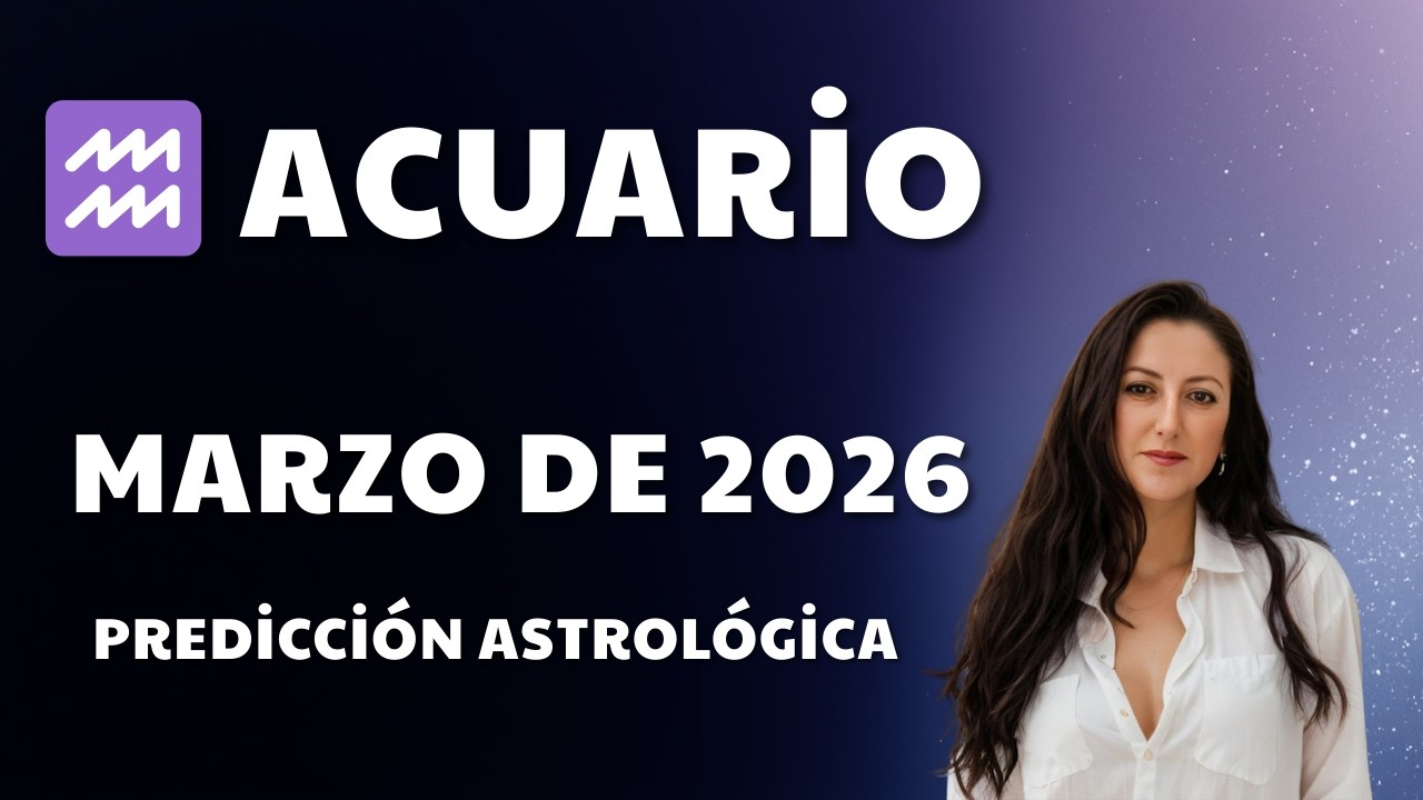 ♒ Acuario Marzo de 2026 predicci&oacute;n astrol&oacute;gica