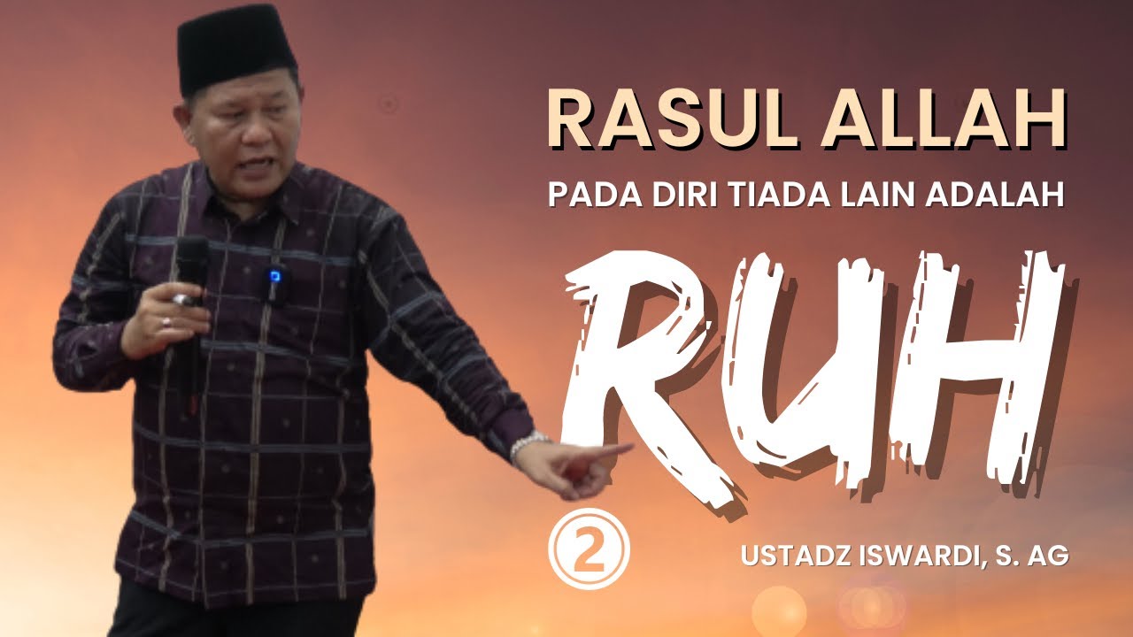 RUH SEBAGAI RASUL ALLAH PADA DIRI - KAJIAN TAUHID | USTADZ ISWARDI, S. AG (PART 2/3)