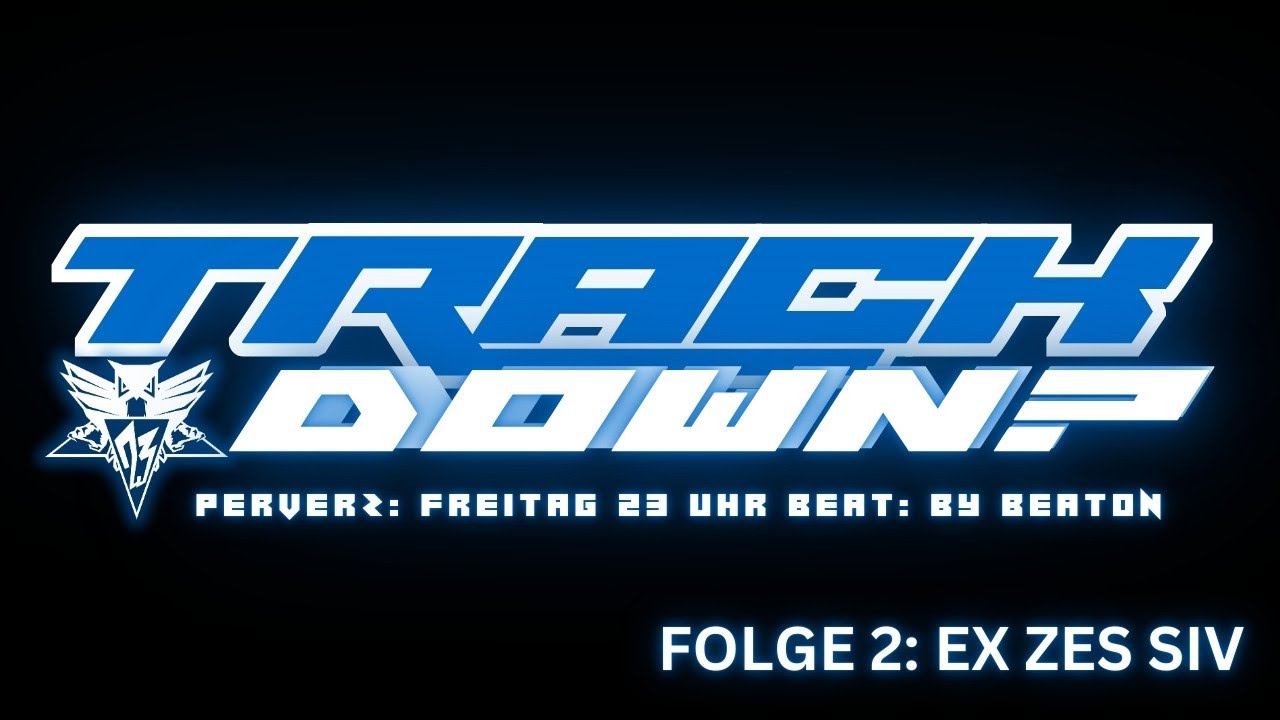 TRACK DOWN? FOLGE 2: EX ZES SIV