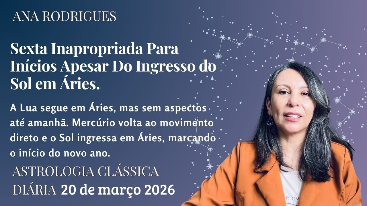 Sexta Inapropriada Para Inícios Apesar do Ingresso do Sol em Áries. Astrologia 20/3/26