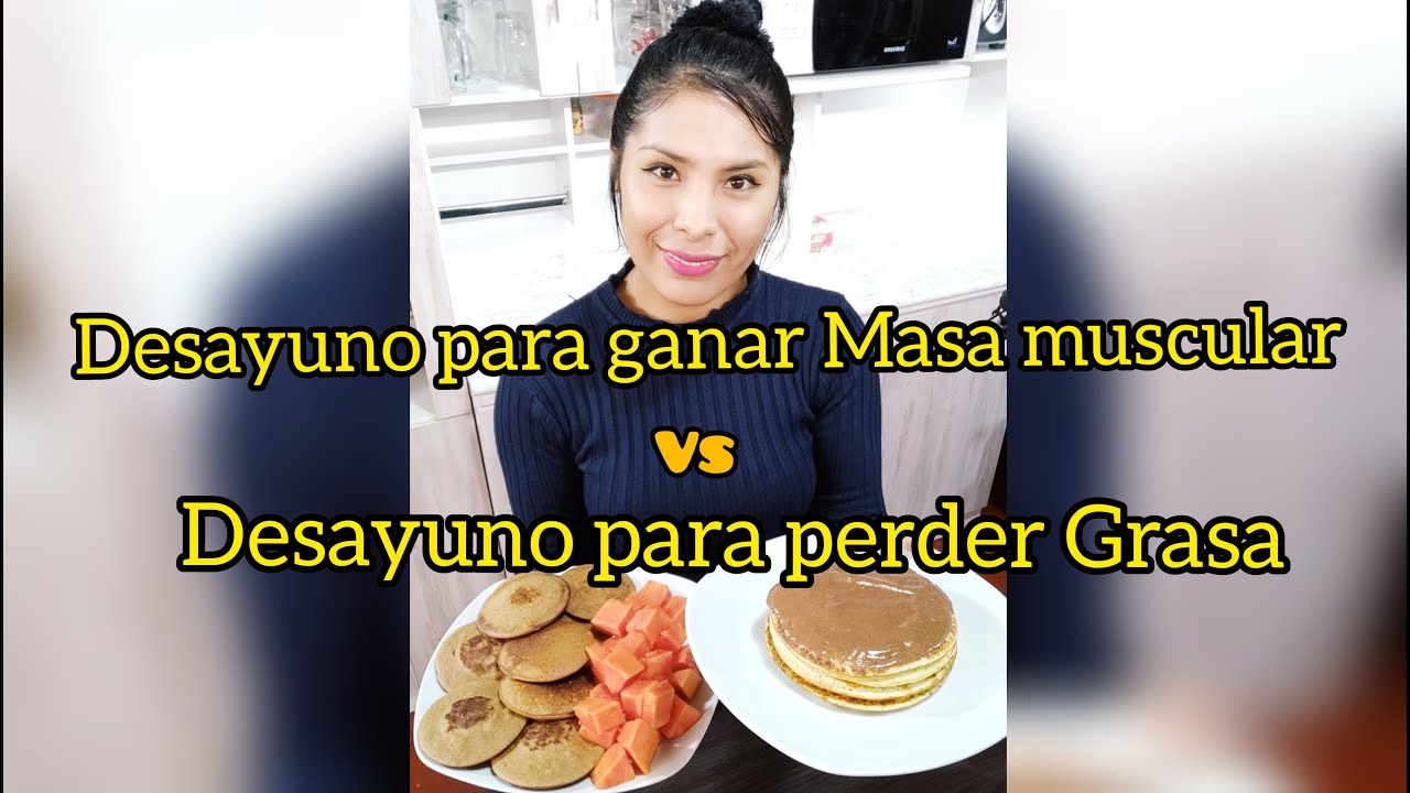 DESAYUNO PARA PERDER GRASA vs DESAYUNO PARA GANAR MASA MUSCULAR