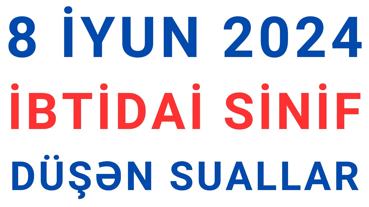 8 iyun 2024 Sertifikasiya imtahanına düşən sualların izahı (ibtidai sinif)