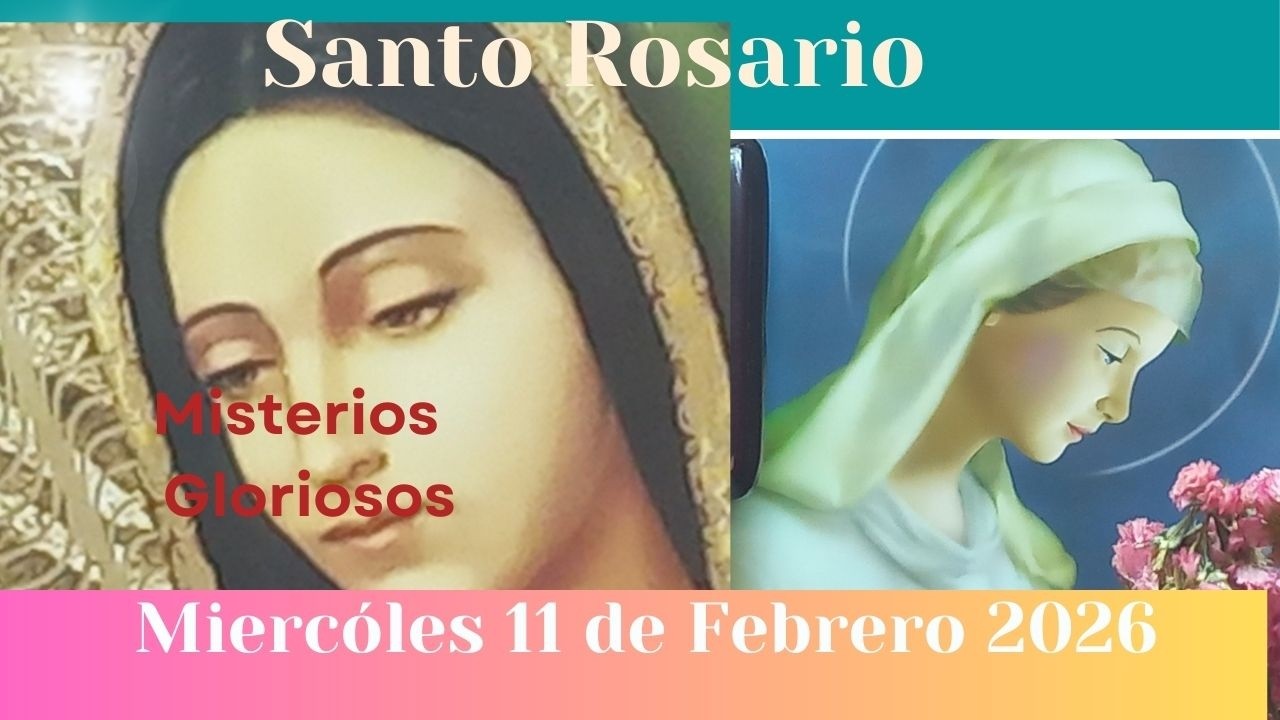El rosario de hoy Miercoles 11 de febrero del 2026 misterios gloriosos