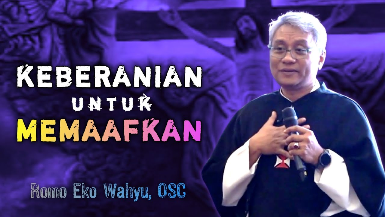BERANI MEMAAFKAN _ RENUNGAN KATOLIK ROMO EKO WAHYU, OSC