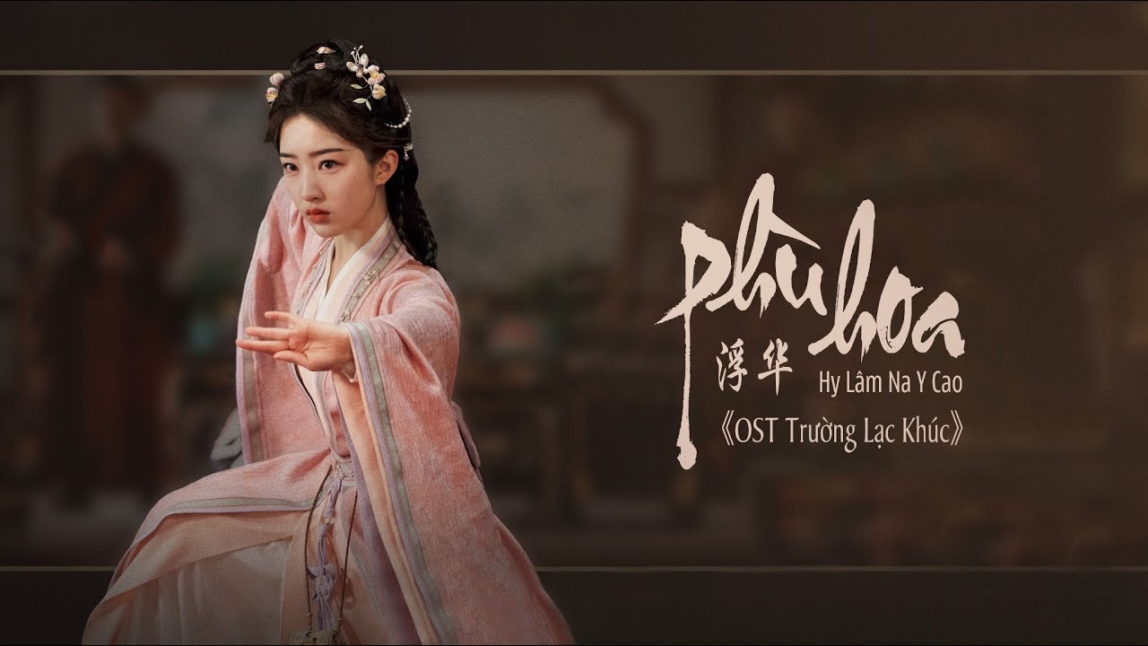 [Vietsub] Phù Hoa - Hy Lâm Na Y Cao | OST Trường Lạc Khúc || 浮华 - 希林娜依·高 | 长乐曲OST