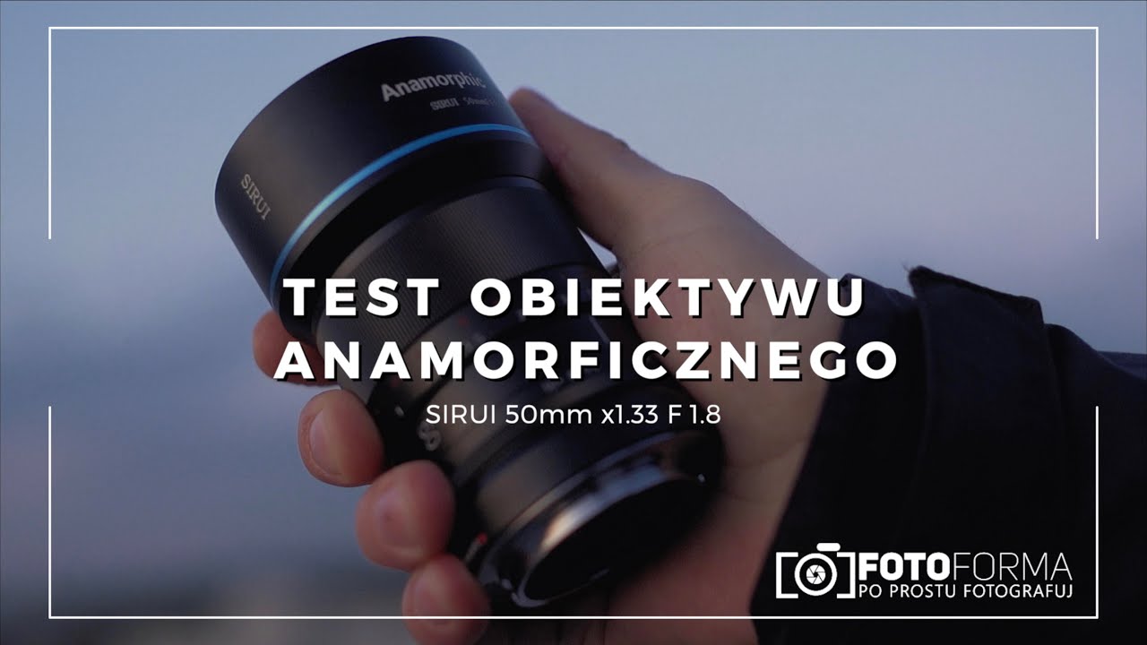 Test obiektyw anamorficzny - SIRUI 50mm 1.8 x1.33