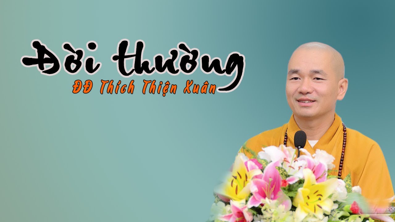 ĐỜI THƯỜNG - THÍCH THIỆN XUÂN - giảng cực hài hước