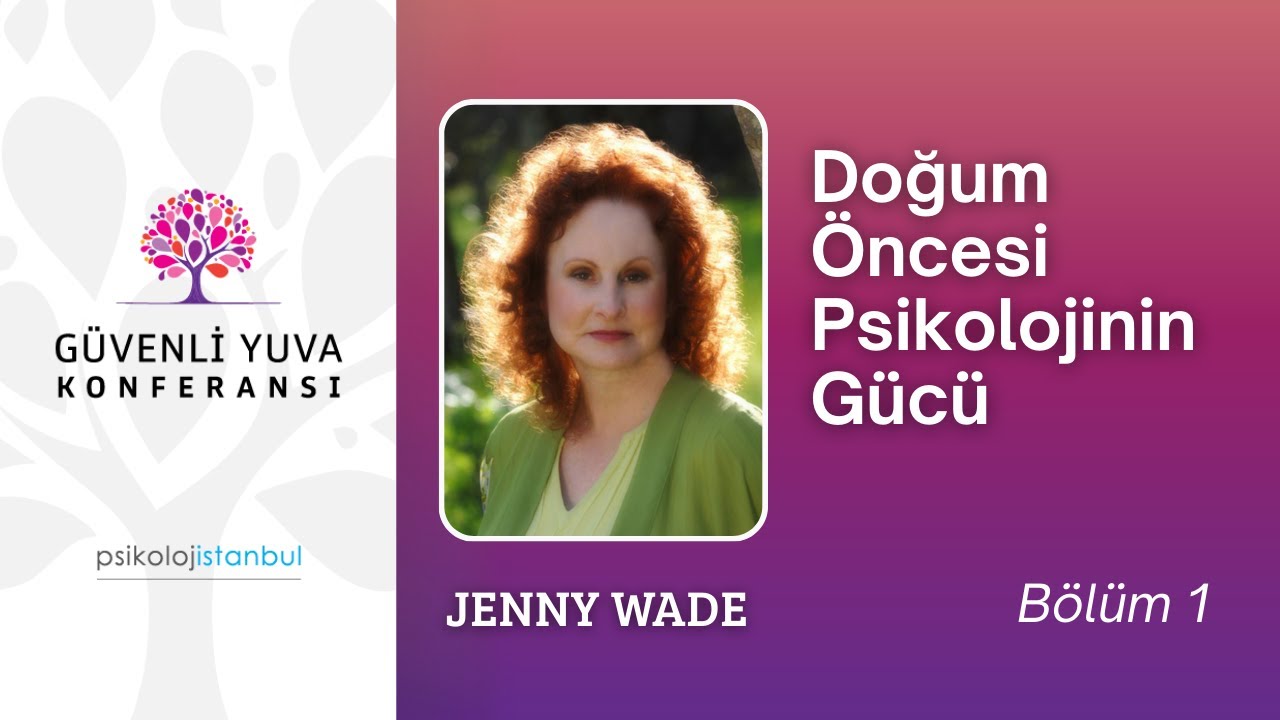 Doğum Öncesi Psikolojinin Gücü - Güvenli Yuva - Jenny Wade Bölüm 1