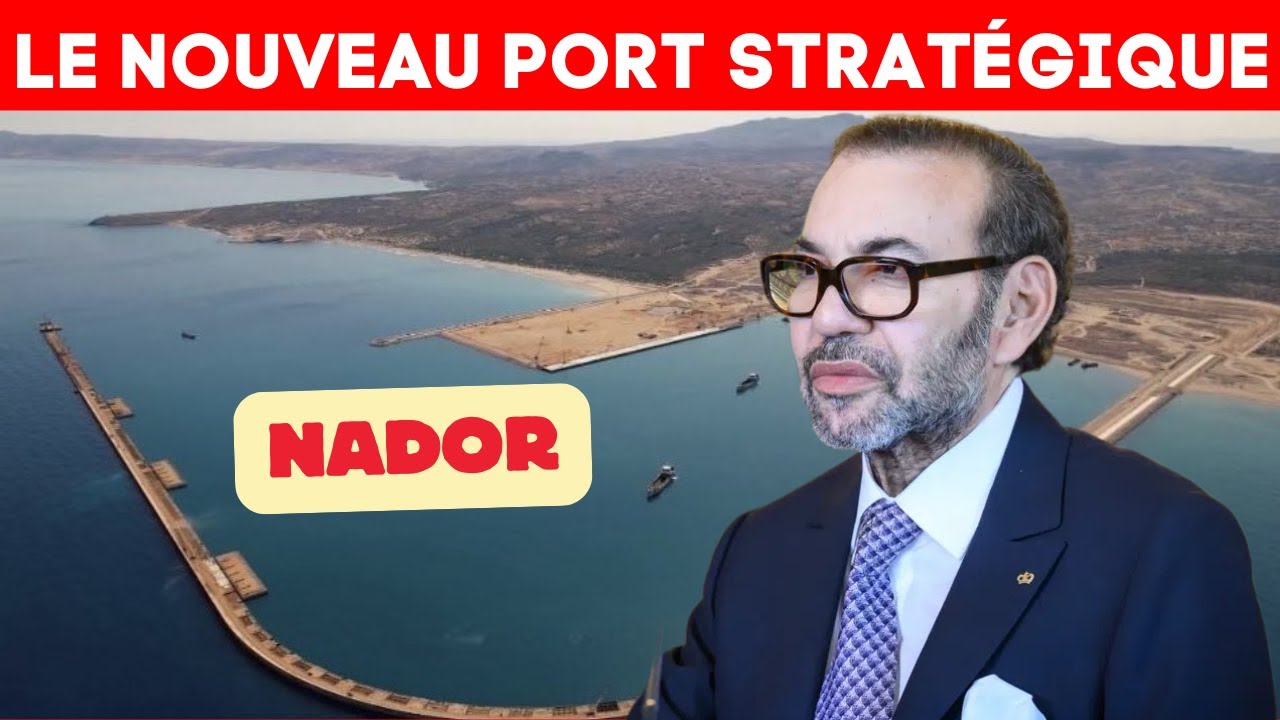 Pourquoi Nador West Med est un tournant stratégique pour l’économie marocaine