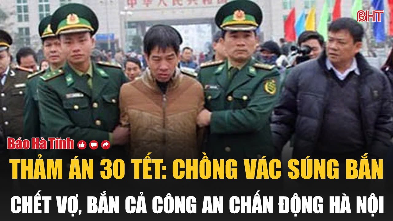 Thảm án 30 Tết: Chồng vác súng bắn chết vợ, bắn cả Công an chấn động Hà Nội