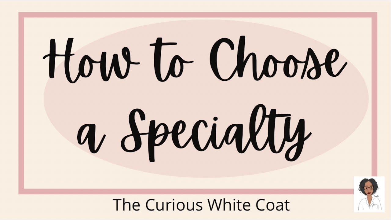 How to Choose A Specialty in Medical School
