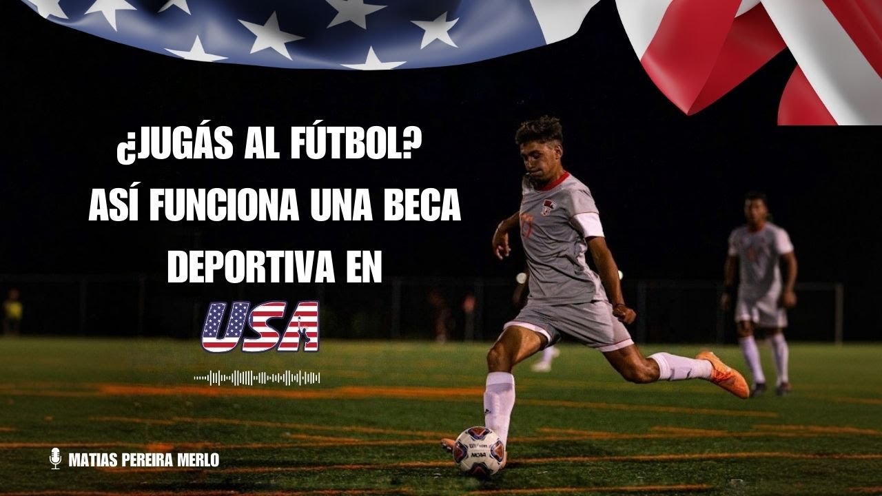 ¿JUGÁS AL FÚTBOL? ASÍ FUNCIONA UNA BECA DEPORTIVA EN USA 🇺🇸