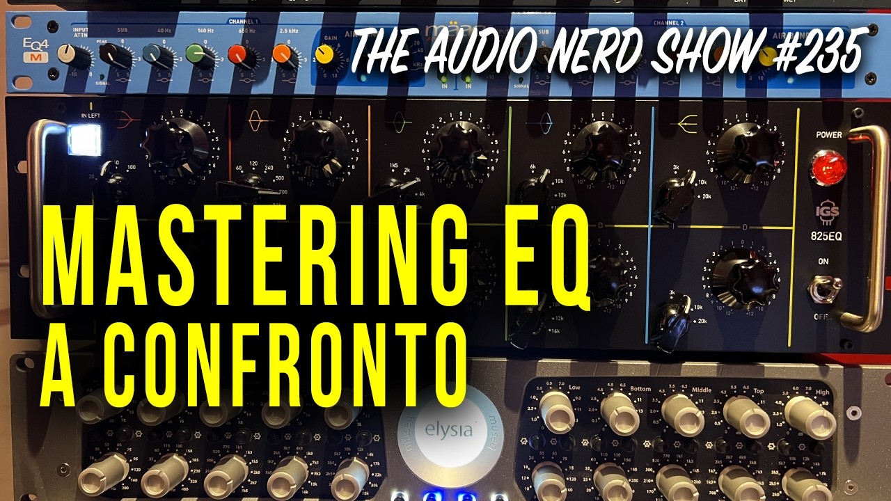 Mastering Eq a confronto - The Audio Nerd Show 235