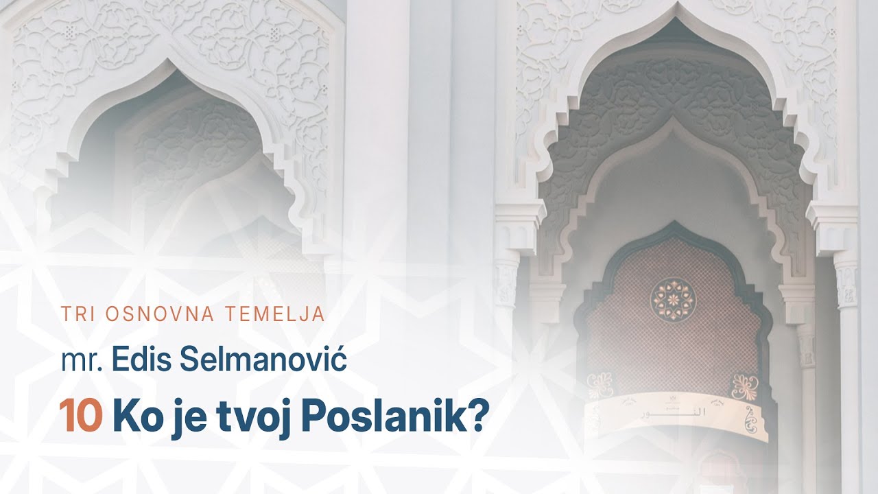 10 Ko je tvoj Poslanik? | Tri osnovna temelja | mr. Edis Selmanović