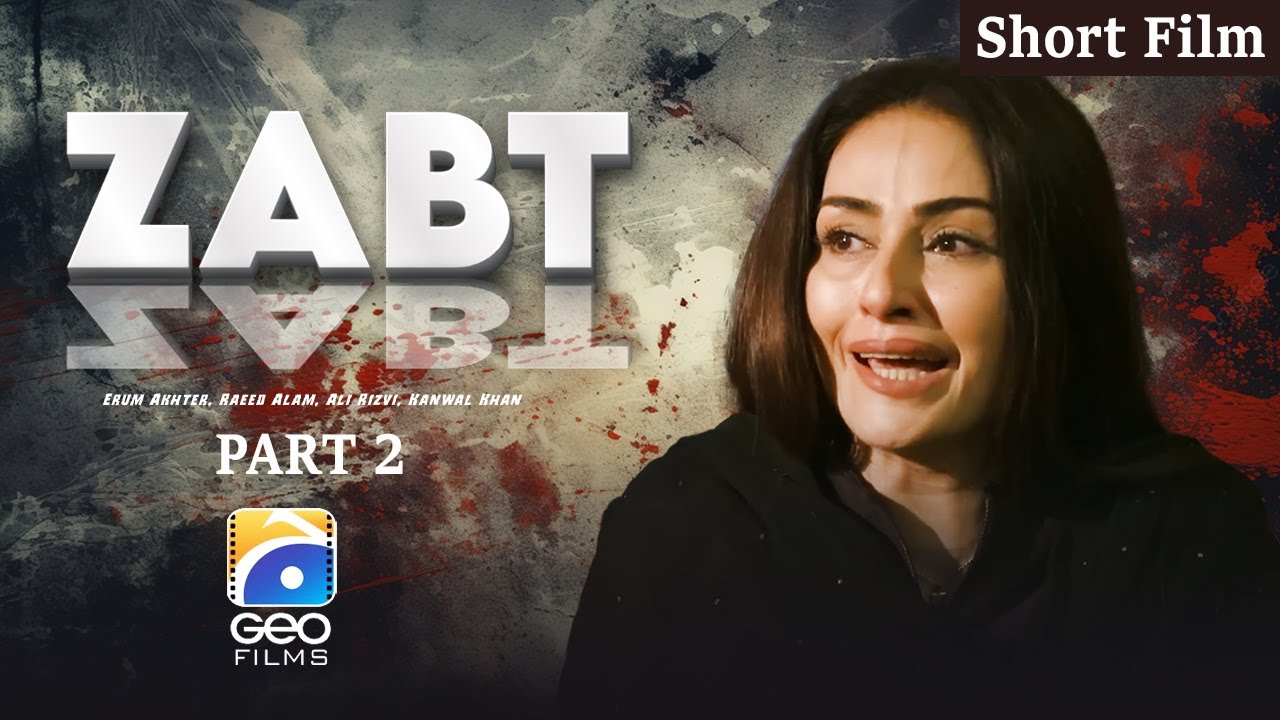 Zabt | Short Film | Part 2 | Erum Akhter - Raeed Alam - Ali Rizvi - Kanwal Khan | Geo Films