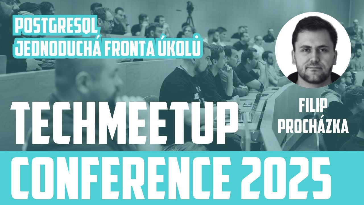Filip Procházka | PostgreSQL - jednoduchá fronta úkolů | TechMeetup Ostrava Conference 2025