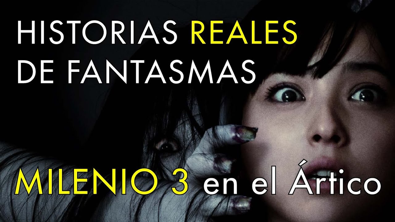 Historias Reales de Fantasmas - Milenio 3 en el Ártico
