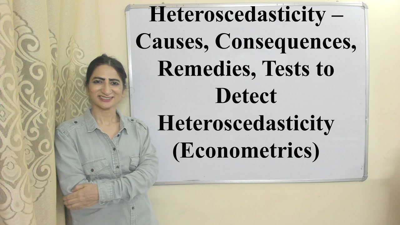 Heteroscedasticity –Causes, Consequences, Remedies, Tests to Detect Heteroscedasticity(Econometrics)