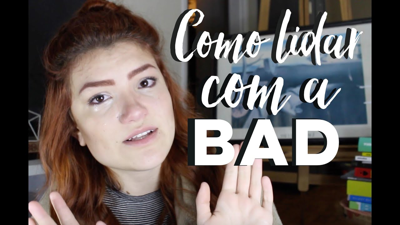 COMO LIDAR COM A BAD?
