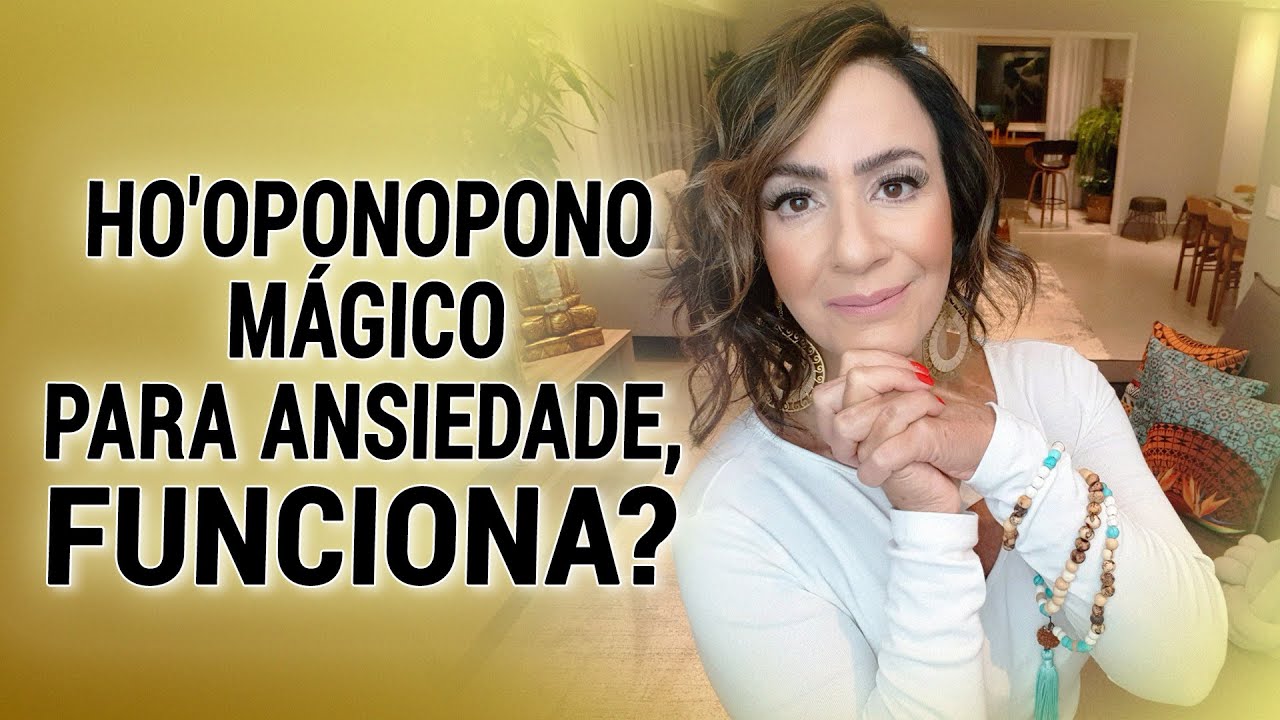 HO'OPONOPONO MÁGICO PARA ANSIEDADE, FUNCIONA?