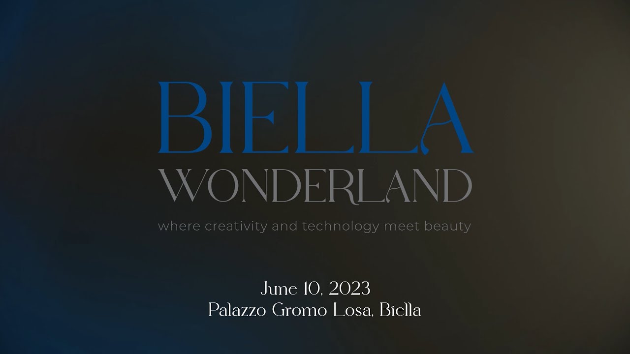 Biella Wonderland. Where Creativity and technology meet beauty