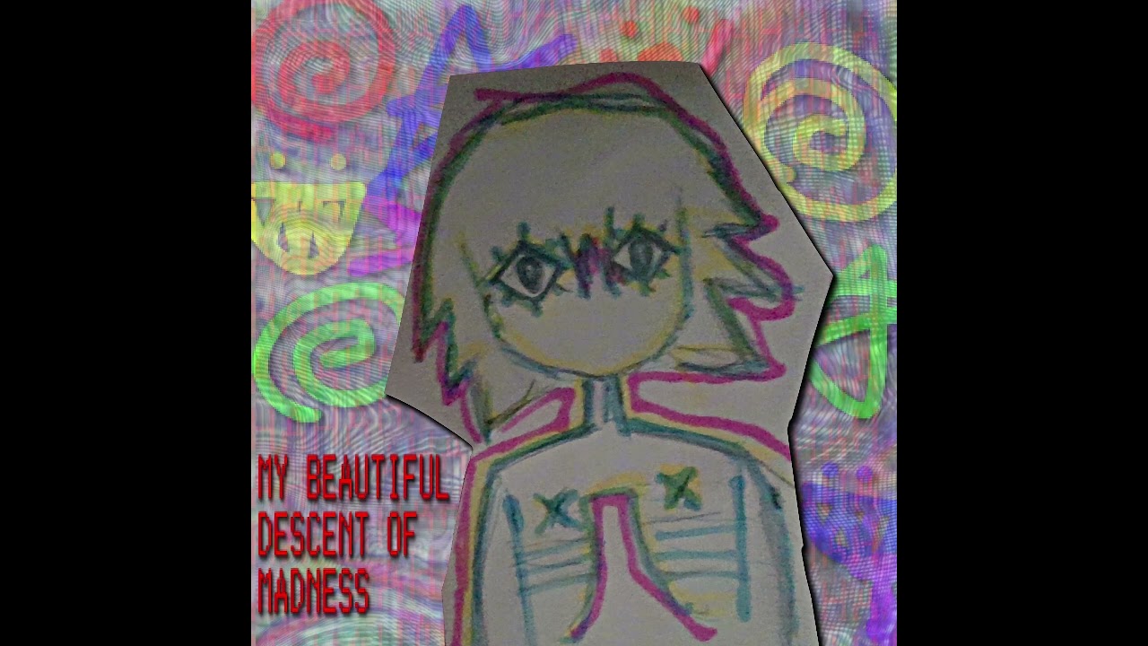 MY BEAUTIFUL DESCENT OF MADNESS 