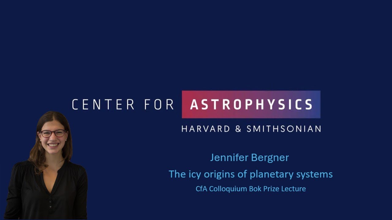 Jennifer Bergner: Bok Prize Lecture​: The icy origins of planetary systems​