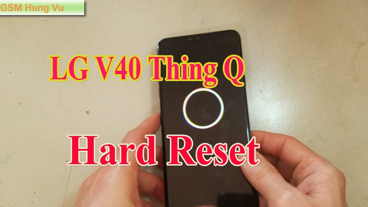 Hard Reset LG V40 ThingQ forgot Pattern lock - Gsm Hung Vu.