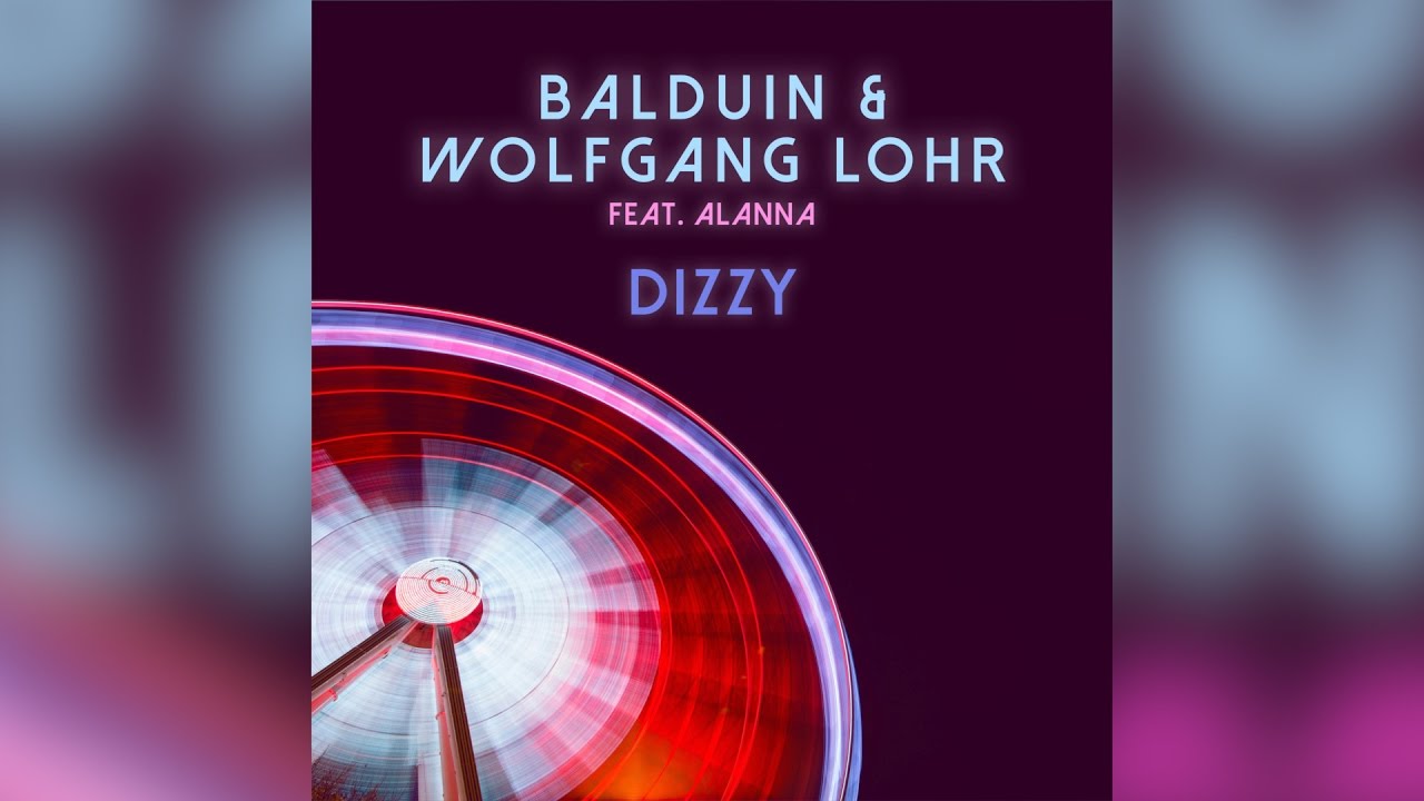 Balduin & Wolfgang Lohr feat. Alanna - Dizzy (Club Mix)