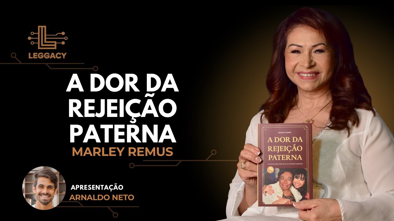 Marley Remus | A dor da rejeição paterna | Leggacy Experience