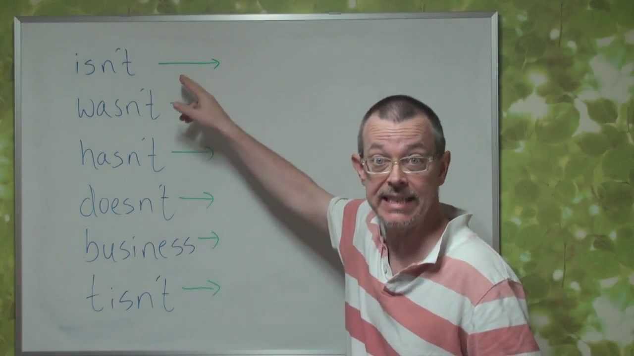 Q&A: isn't-idn't, wasn't-wadn't, hasn't-hadn't, doesn't-doedn't, business-bidness, tisn't-tidn't