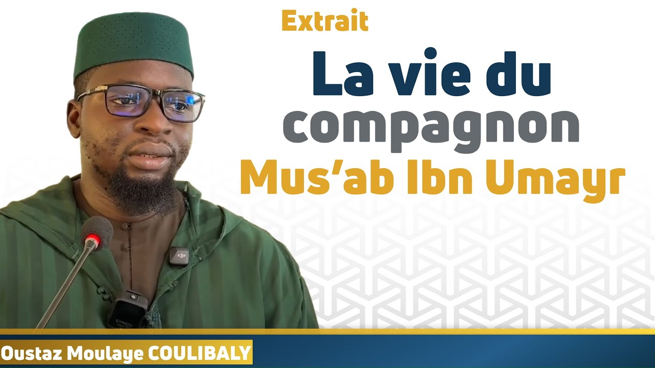 Mus’ab Ibn Umayr || Oustaz Moulaye COULIBALY 