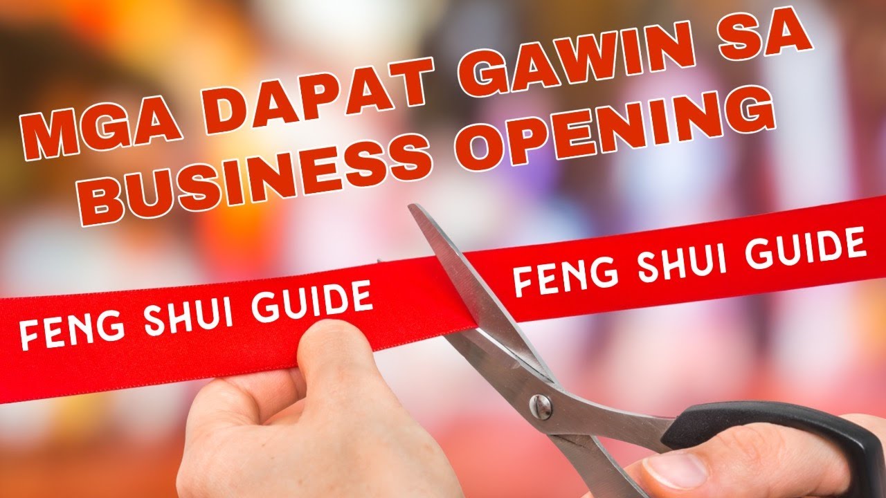 FENG SHUI GUIDE: MGA DAPAT GAWIN SA OPENING NG NEGOSYO
