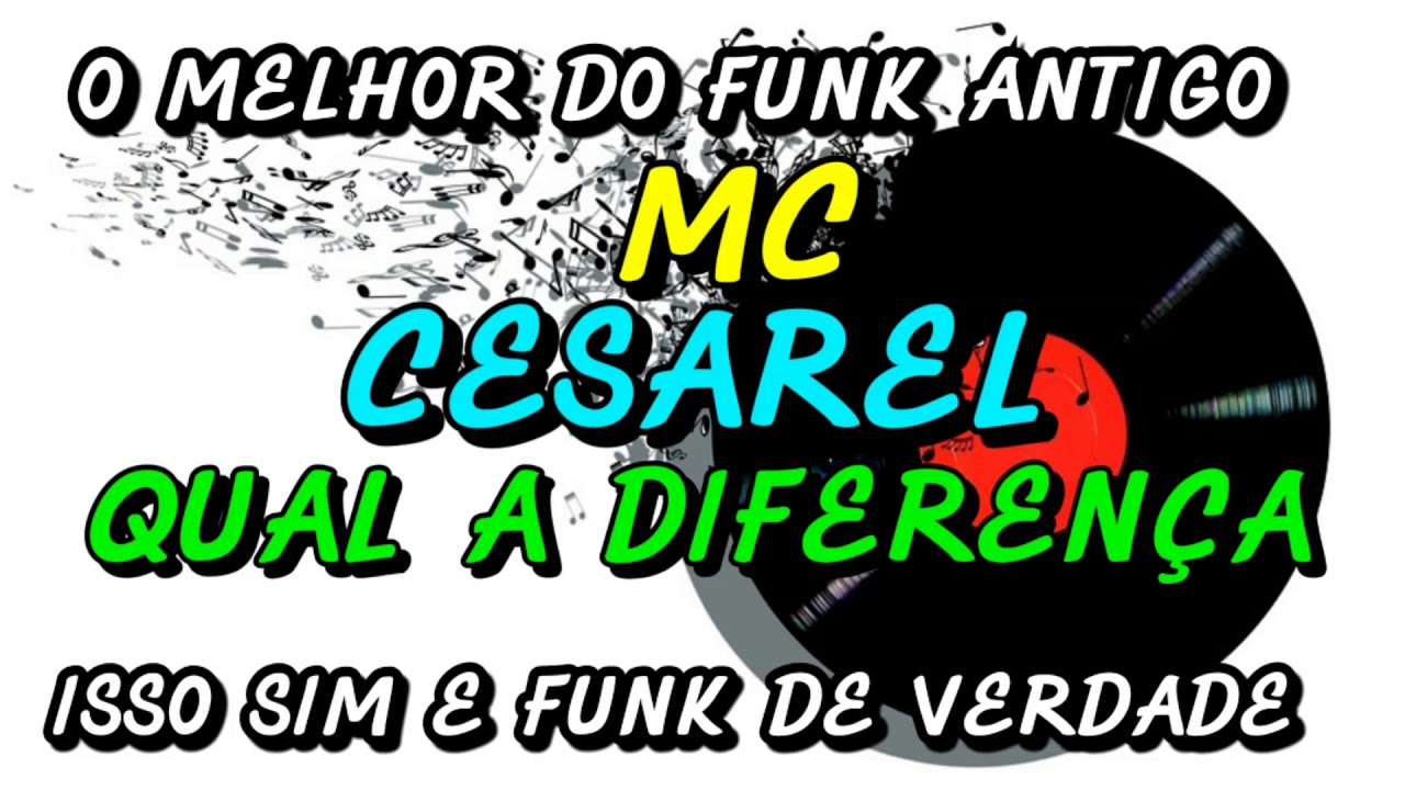 FUNK ANTIGO : MC CESAREL - QUAL A DIFEREN&Ccedil;A