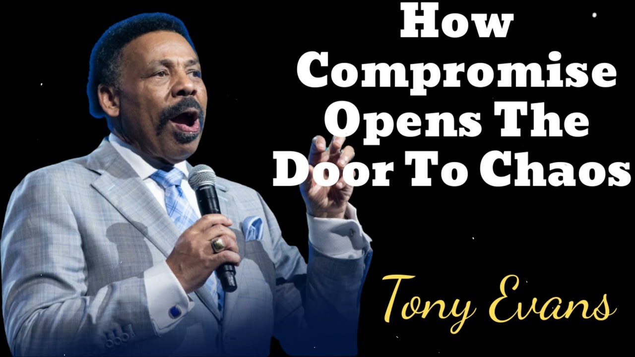 How Compromise Opens The Door To Chaos- Tony Evans Message