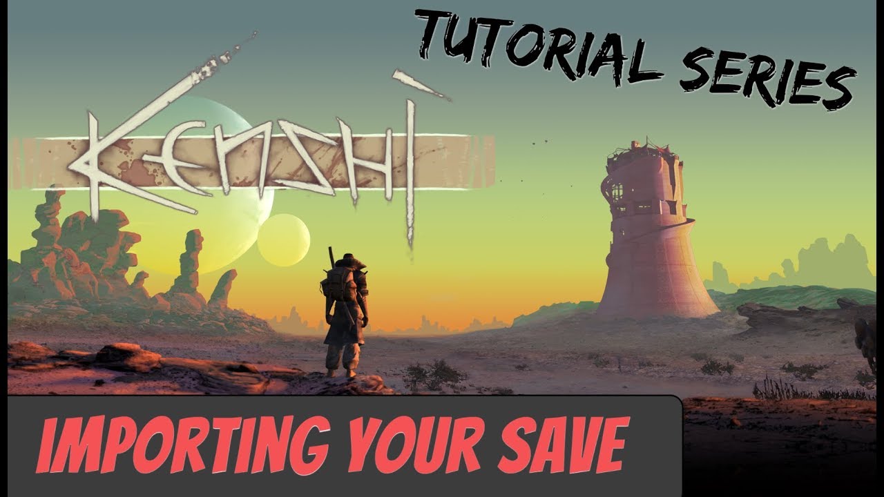 Kenshi Tutorial | Importing Your Save