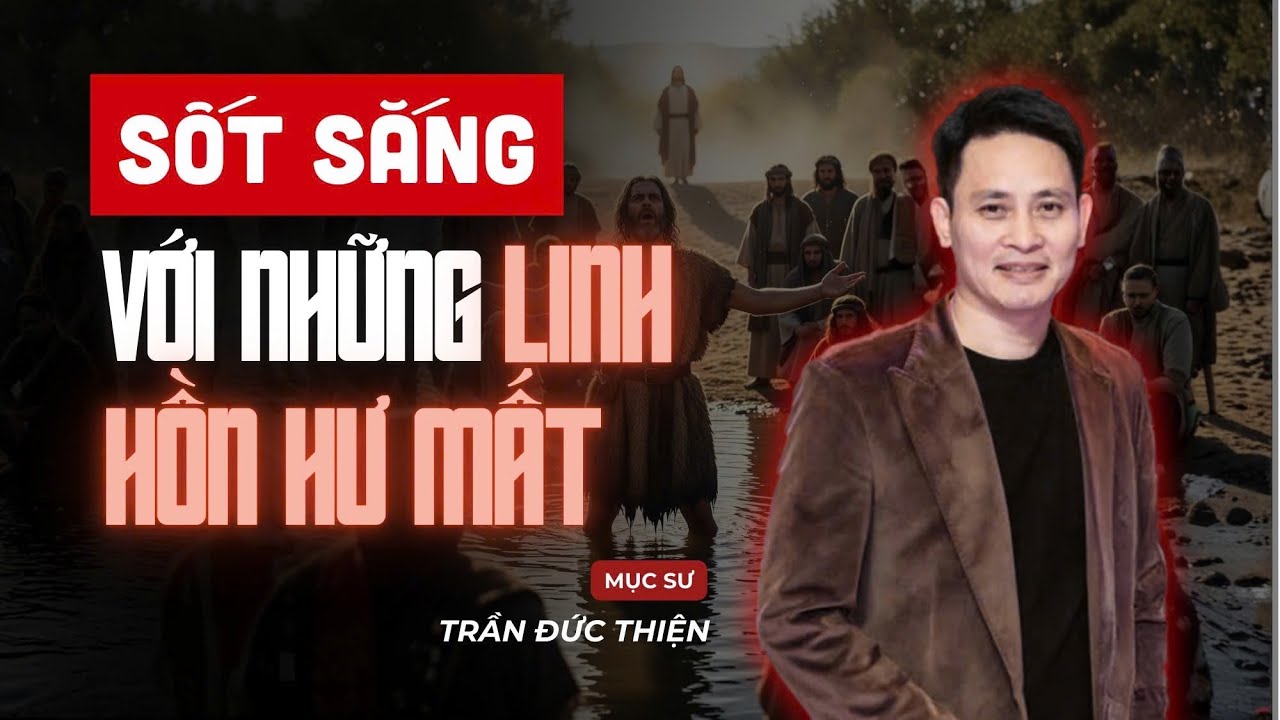 Sốt Sắng Với Những Linh Hồn Hư Mất | Mục sư Trần Đức Thiện