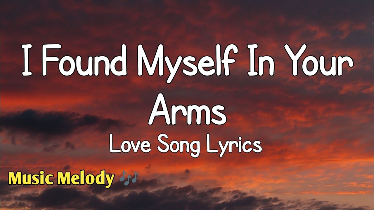 I Found Myself In Your Arms - Romantic Love Song (Lyrics) 😚