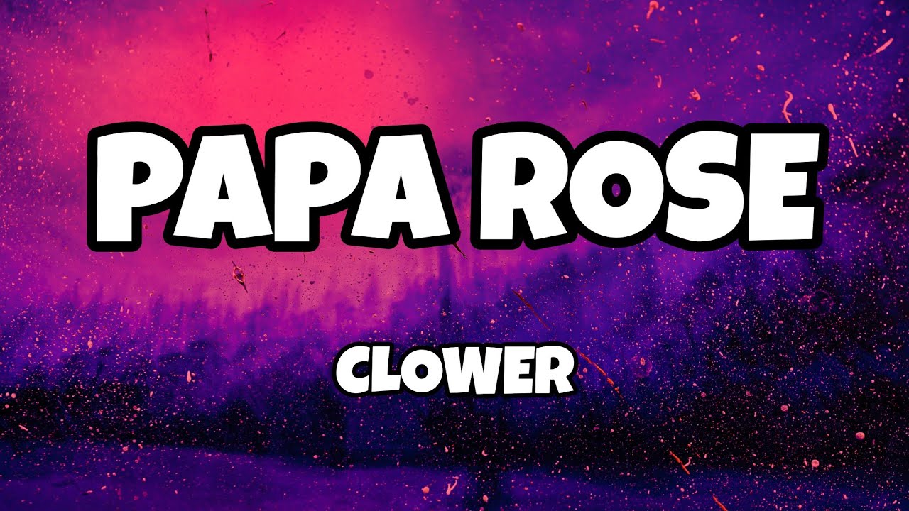 Clower - Papa Rose (Sözleri/Lyrics)