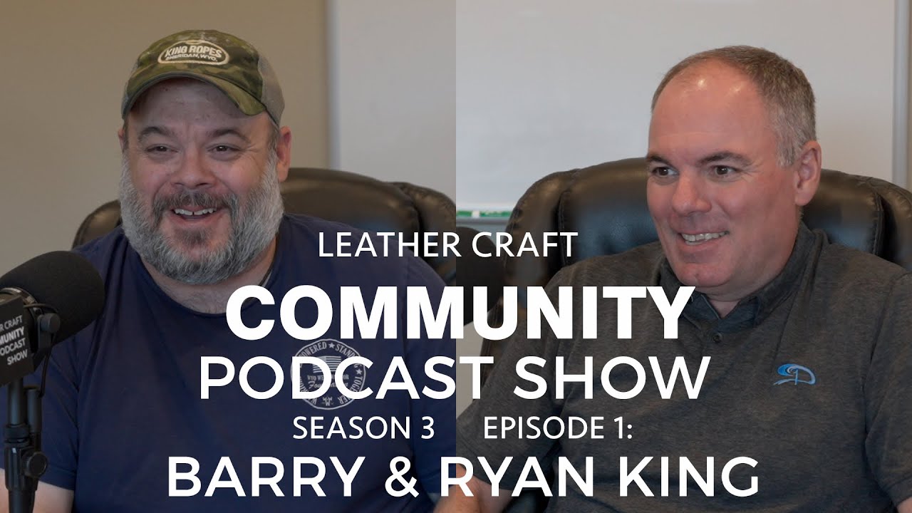 Leather Craft Community Podcast Show: Barry & Ryan King EPISODE 1 - SEASON 3