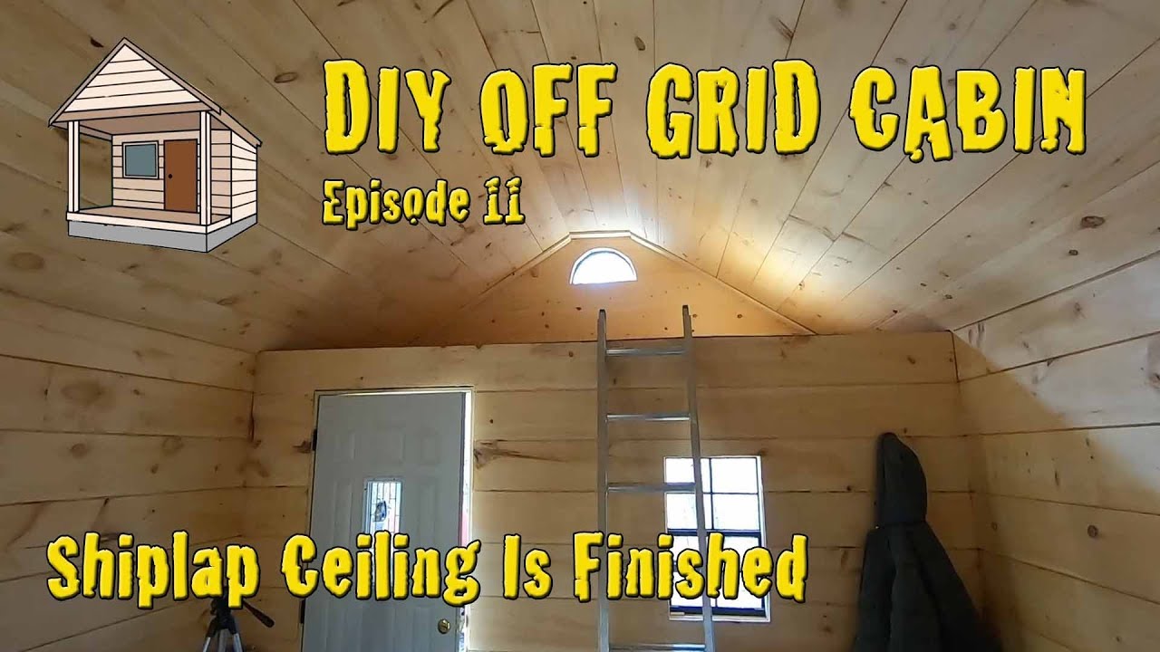 DIY Off Grid Cabin - Episode 11 - Pine Shiplap Ceiling Is Finished
